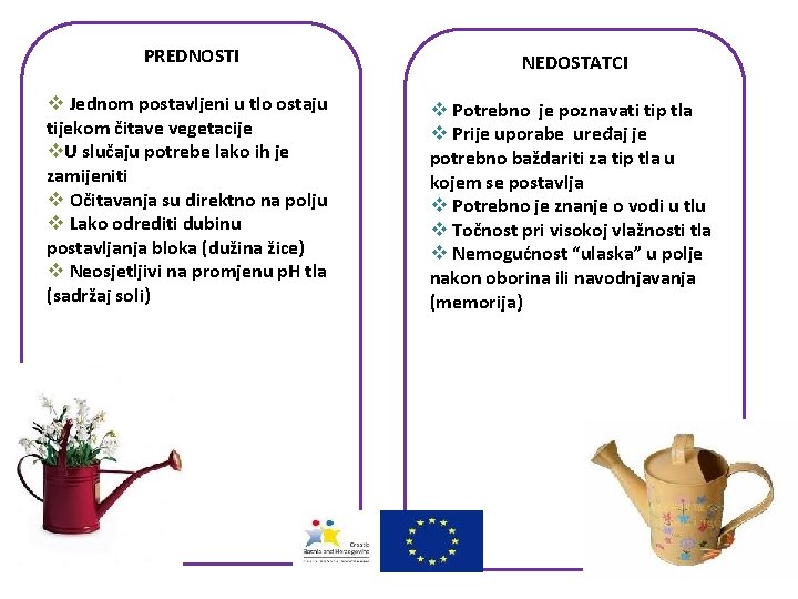 PREDNOSTI NEDOSTATCI v Jednom postavljeni u tlo ostaju tijekom čitave vegetacije v. U slučaju PREDNOSTI NEDOSTATCI v Jednom postavljeni u tlo ostaju tijekom čitave vegetacije v. U slučaju