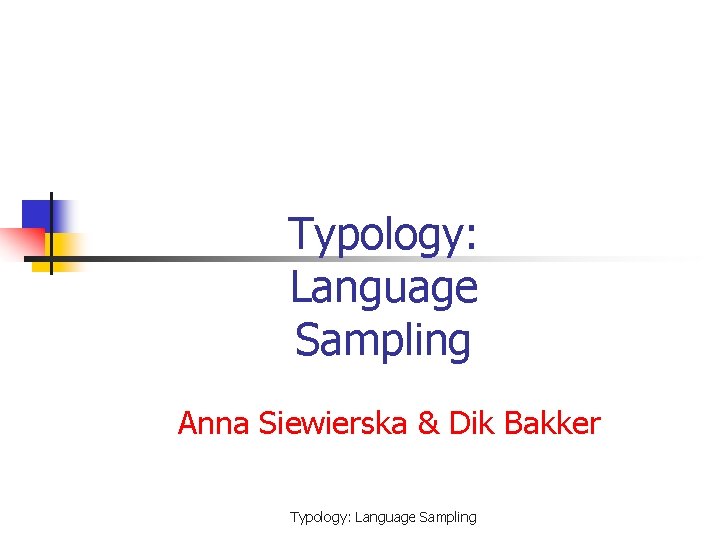 Typology: Language Sampling Anna Siewierska & Dik Bakker Typology: Language Sampling 