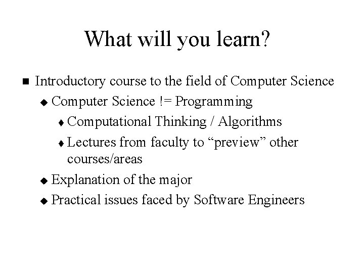 What will you learn? n Introductory course to the field of Computer Science u