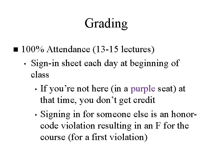 Grading n 100% Attendance (13 -15 lectures) • Sign-in sheet each day at beginning