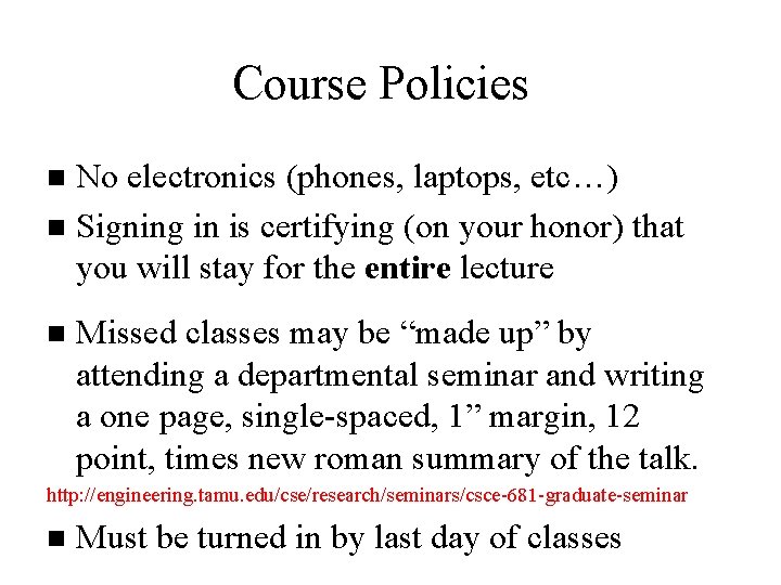 Course Policies No electronics (phones, laptops, etc…) n Signing in is certifying (on your