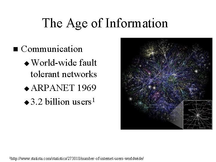 The Age of Information n Communication u World-wide fault tolerant networks u ARPANET 1969