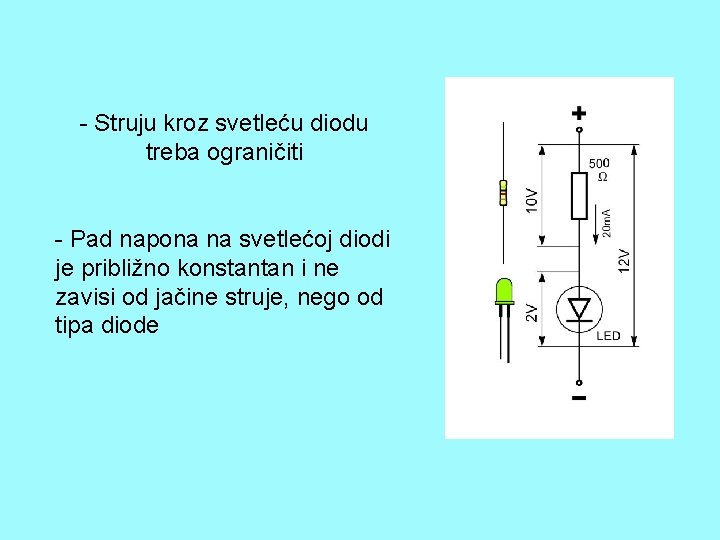 - Struju kroz svetleću diodu treba ograničiti - Pad napona na svetlećoj diodi je