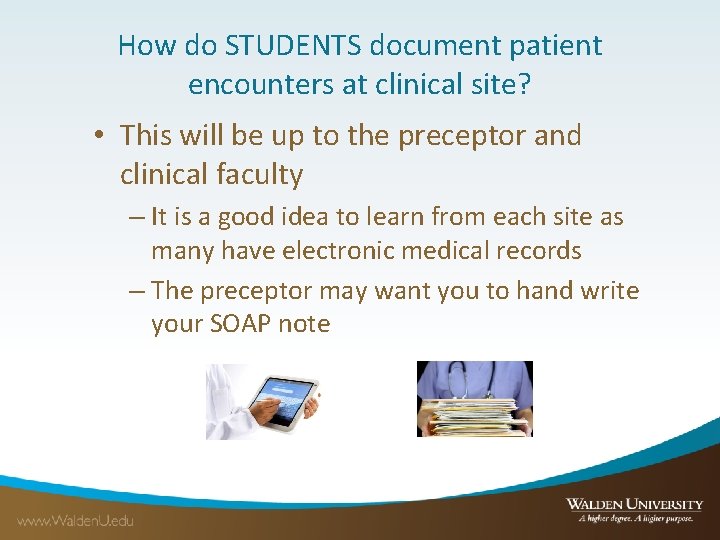 How do STUDENTS document patient encounters at clinical site? • This will be up