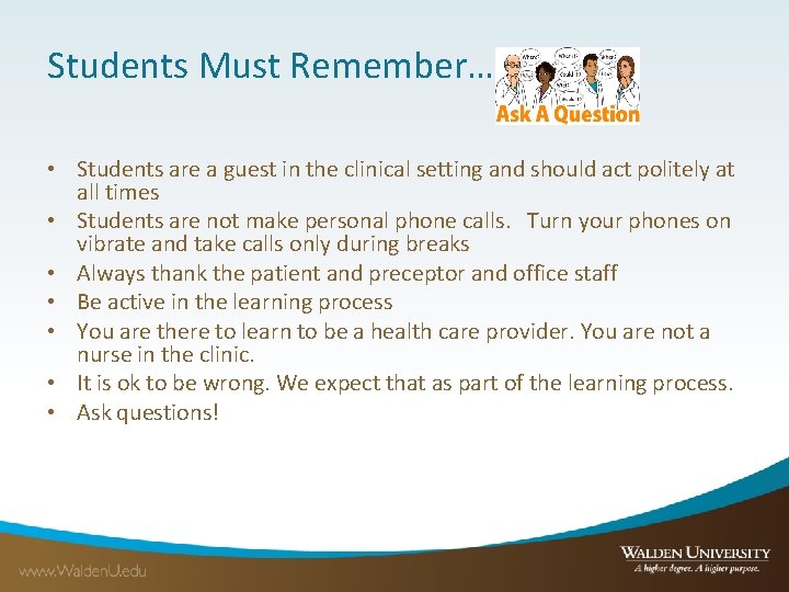 Students Must Remember… • Students are a guest in the clinical setting and should