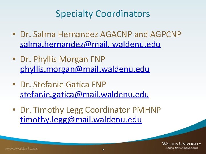 Specialty Coordinators • Dr. Salma Hernandez AGACNP and AGPCNP salma. hernandez@mail. waldenu. edu •