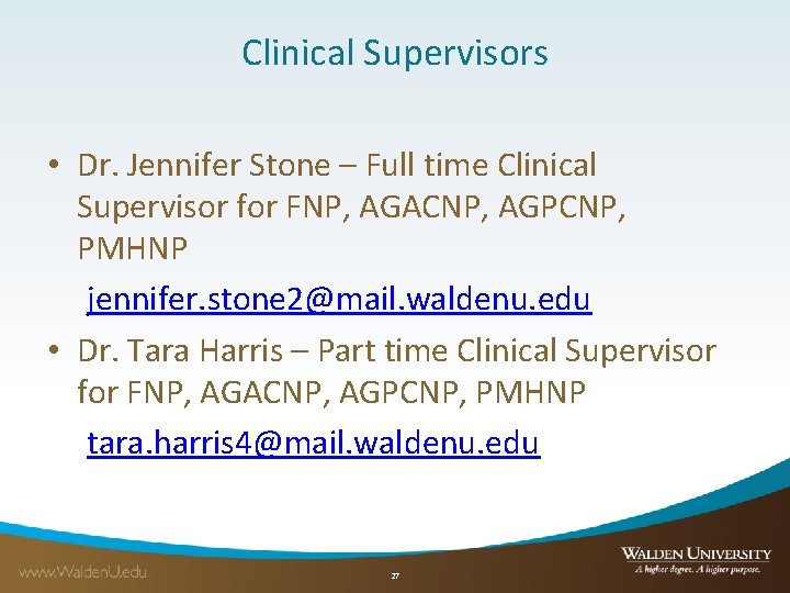 Clinical Supervisors • Dr. Jennifer Stone – Full time Clinical Supervisor for FNP, AGACNP,