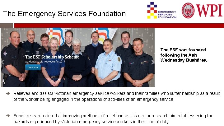 The Emergency Services Foundation The ESF was founded following the Ash Wednesday Bushfires. ➔