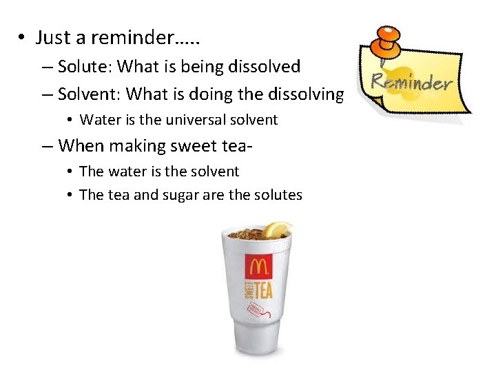  • Just a reminder…. . – Solute: What is being dissolved – Solvent: