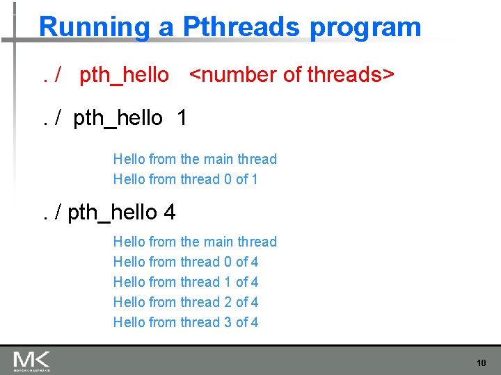 Running a Pthreads program. / pth_hello <number of threads>. / pth_hello 1 Hello from Running a Pthreads program. / pth_hello <number of threads>. / pth_hello 1 Hello from