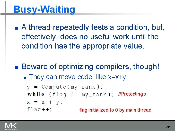 Busy-Waiting n n A thread repeatedly tests a condition, but, effectively, does no useful Busy-Waiting n n A thread repeatedly tests a condition, but, effectively, does no useful