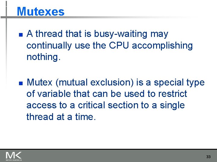 Mutexes n n A thread that is busy-waiting may continually use the CPU accomplishing Mutexes n n A thread that is busy-waiting may continually use the CPU accomplishing