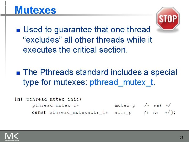 Mutexes n n Used to guarantee that one thread “excludes” all other threads while Mutexes n n Used to guarantee that one thread “excludes” all other threads while