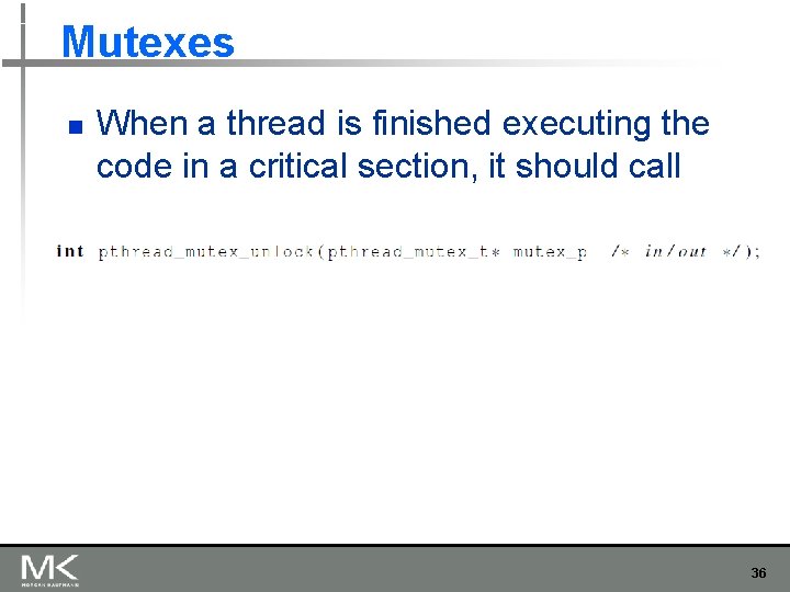 Mutexes n When a thread is finished executing the code in a critical section, Mutexes n When a thread is finished executing the code in a critical section,