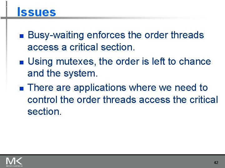 Issues n n n Busy-waiting enforces the order threads access a critical section. Using Issues n n n Busy-waiting enforces the order threads access a critical section. Using