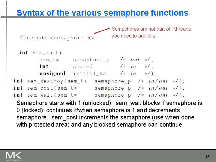 Syntax of the various semaphore functions Semaphores are not part of Pthreads; you need Syntax of the various semaphore functions Semaphores are not part of Pthreads; you need