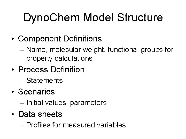 Dyno. Chem Model Structure • Component Definitions – Name, molecular weight, functional groups for