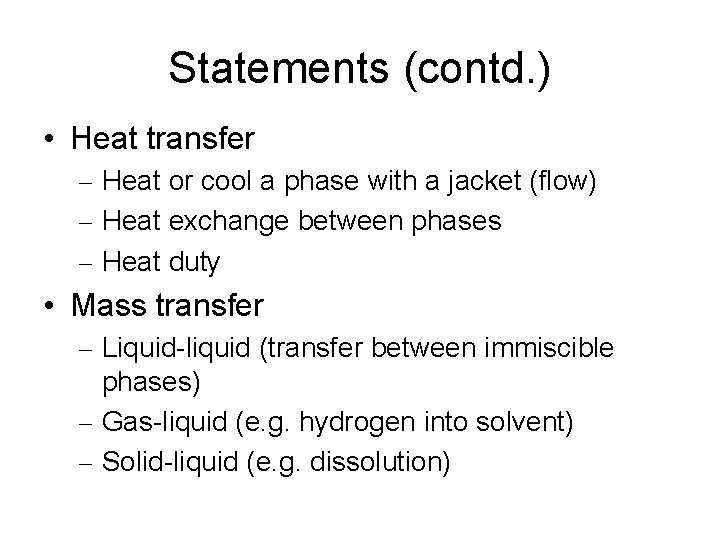 Statements (contd. ) • Heat transfer – Heat or cool a phase with a