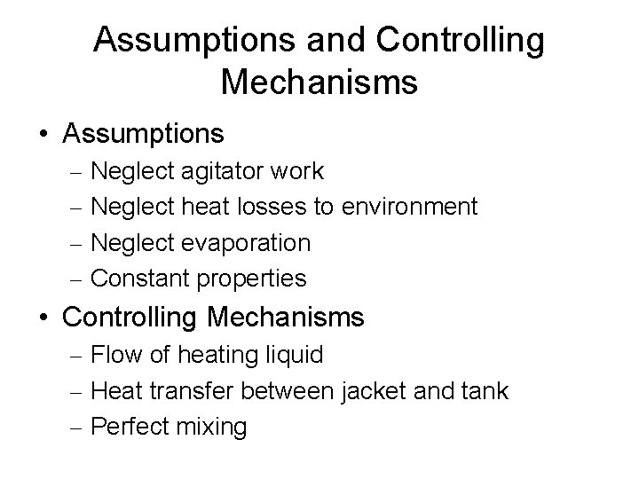 Assumptions and Controlling Mechanisms • Assumptions – Neglect agitator work – Neglect heat losses