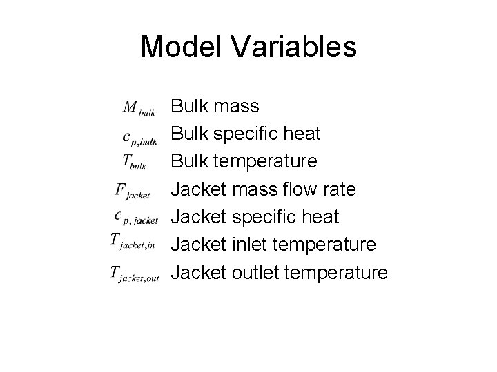 Model Variables Bulk mass Bulk specific heat Bulk temperature Jacket mass flow rate Jacket