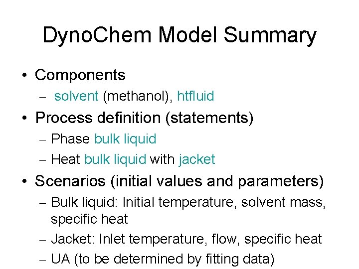 Dyno. Chem Model Summary • Components – solvent (methanol), htfluid • Process definition (statements)