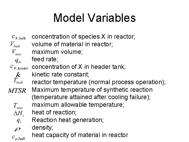 Model Variables concentration of species X in reactor; volume of material in reactor; maximum