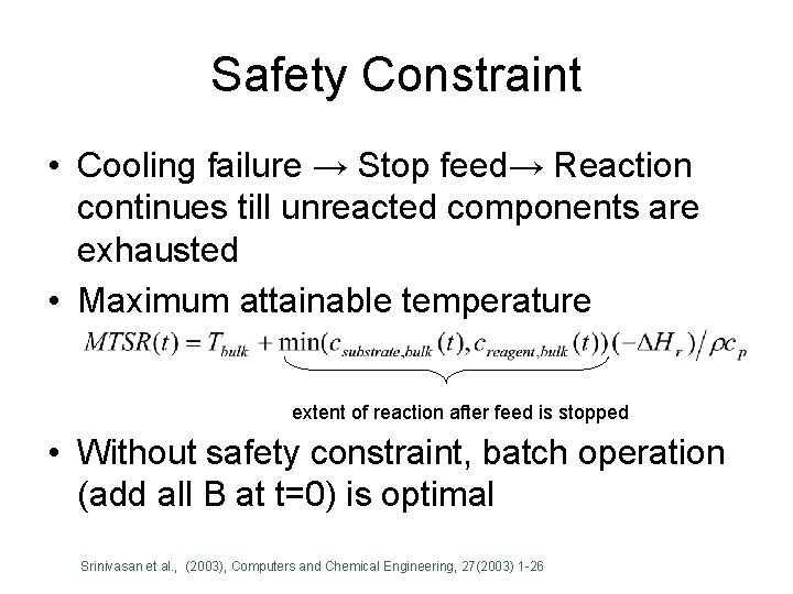 Safety Constraint • Cooling failure → Stop feed→ Reaction continues till unreacted components are