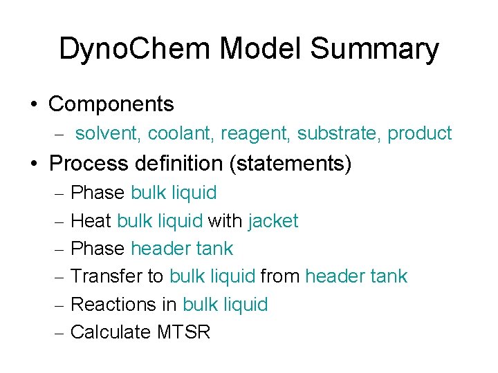 Dyno. Chem Model Summary • Components – solvent, coolant, reagent, substrate, product • Process