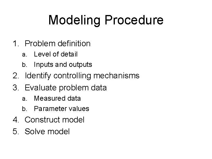 Modeling Procedure 1. Problem definition a. Level of detail b. Inputs and outputs 2.