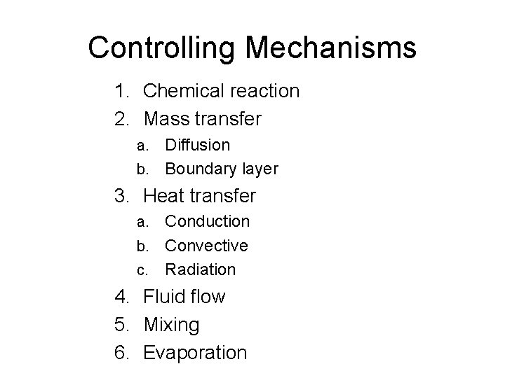 Controlling Mechanisms 1. Chemical reaction 2. Mass transfer a. Diffusion b. Boundary layer 3.