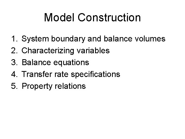 Model Construction 1. 2. 3. 4. 5. System boundary and balance volumes Characterizing variables