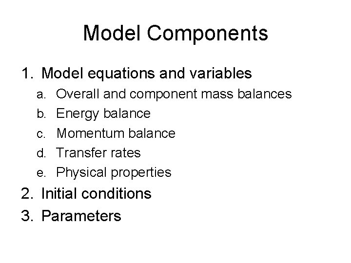 Model Components 1. Model equations and variables a. Overall and component mass balances b.