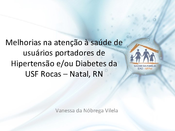 Melhorias na atenção à saúde de usuários portadores de Hipertensão e/ou Diabetes da USF