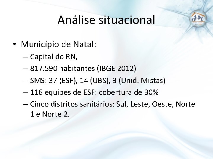 Análise situacional • Município de Natal: – Capital do RN, – 817. 590 habitantes