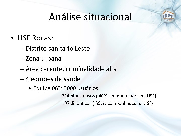 Análise situacional • USF Rocas: – Distrito sanitário Leste – Zona urbana – Área