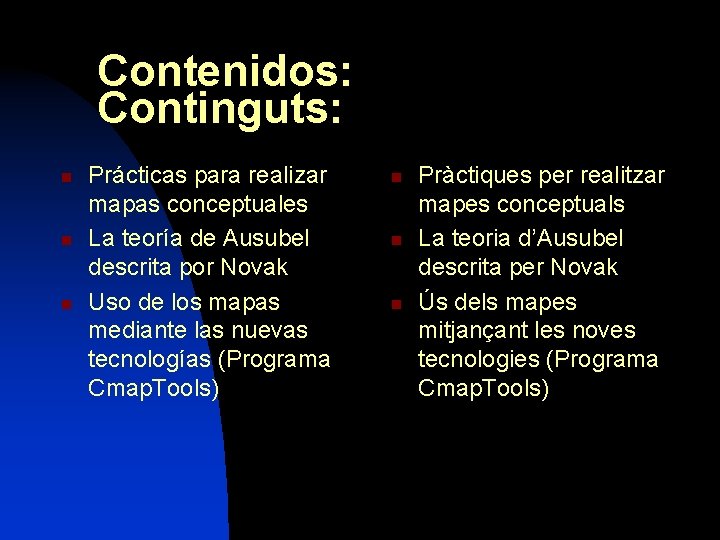 Contenidos: Continguts: n n n Prácticas para realizar mapas conceptuales La teoría de Ausubel