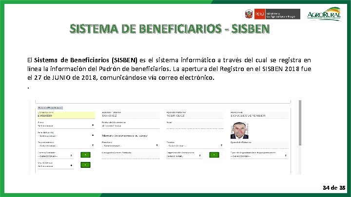 SISTEMA DE BENEFICIARIOS - SISBEN El Sistema de Beneficiarios (SISBEN) es el sistema informático