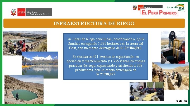 INFRAESTRUCTURA DE RIEGO 26 Obras de Riego concluidas, beneficiando a 2, 609 familias e