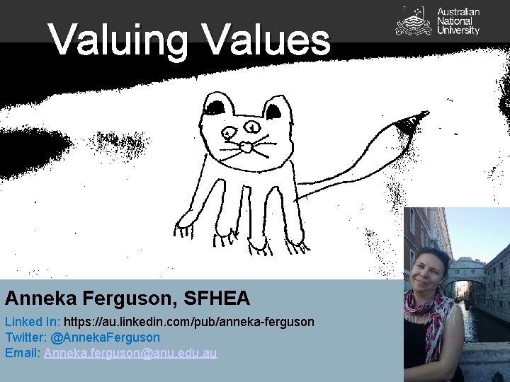 Valuing Values Anneka Ferguson, SFHEA Linked In: https: //au. linkedin. com/pub/anneka-ferguson Twitter: @Anneka. Ferguson