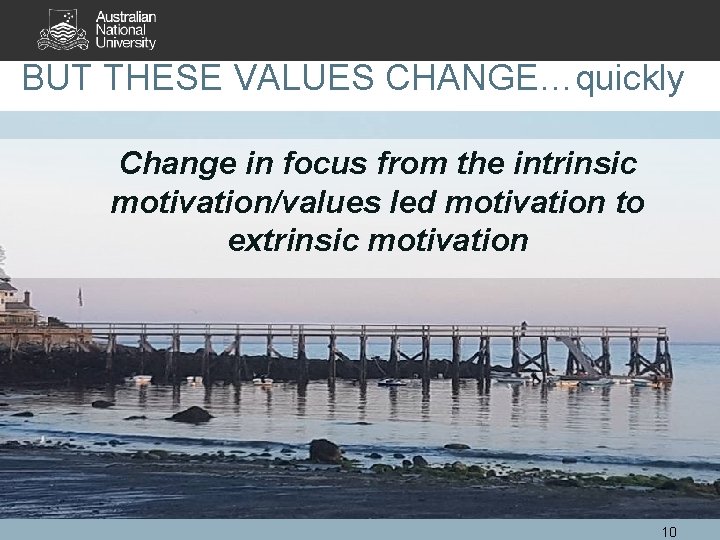 BUT THESE VALUES CHANGE…quickly Change in focus from the intrinsic motivation/values led motivation to