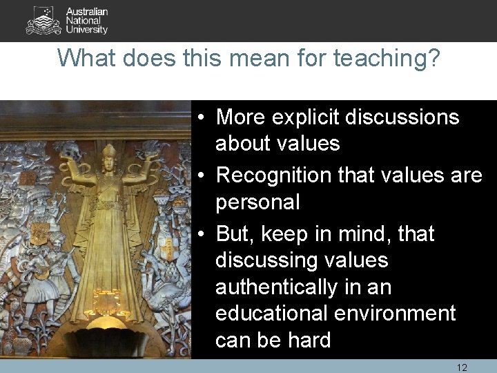 What does this mean for teaching? • More explicit discussions about values • Recognition