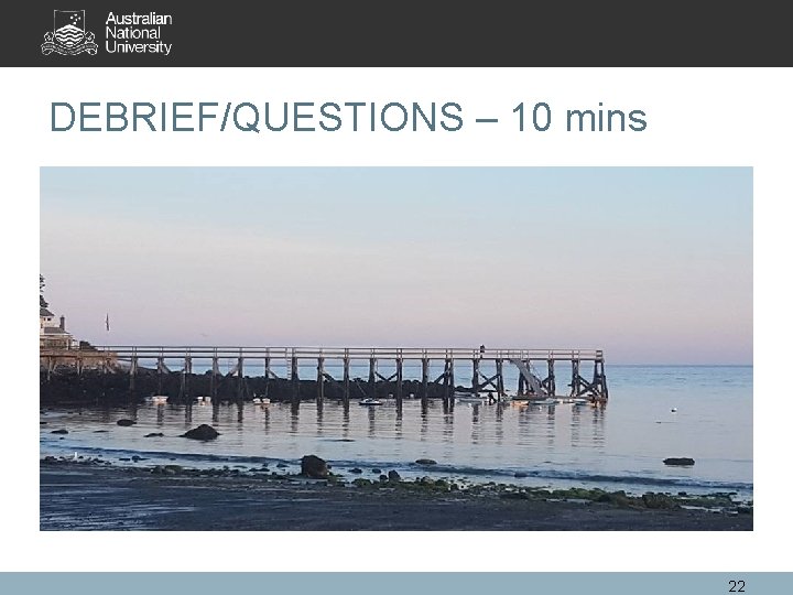 DEBRIEF/QUESTIONS – 10 mins 22 