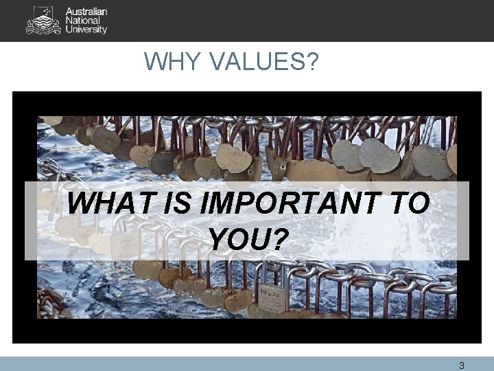 WHY VALUES? WHAT IS IMPORTANT TO YOU? 3 