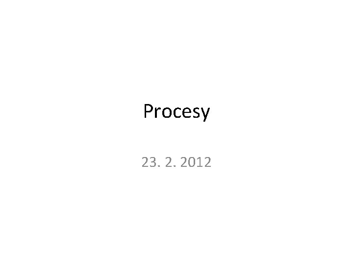 Procesy 23. 2. 2012 