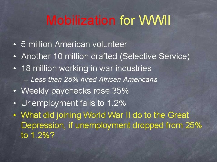 Mobilization for WWII • 5 million American volunteer • Another 10 million drafted (Selective