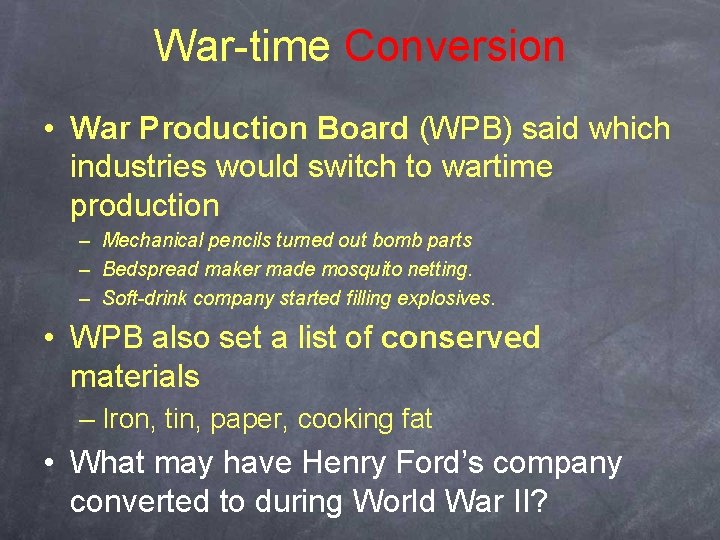 War-time Conversion • War Production Board (WPB) said which industries would switch to wartime