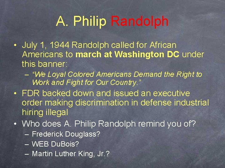 A. Philip Randolph • July 1, 1944 Randolph called for African Americans to march