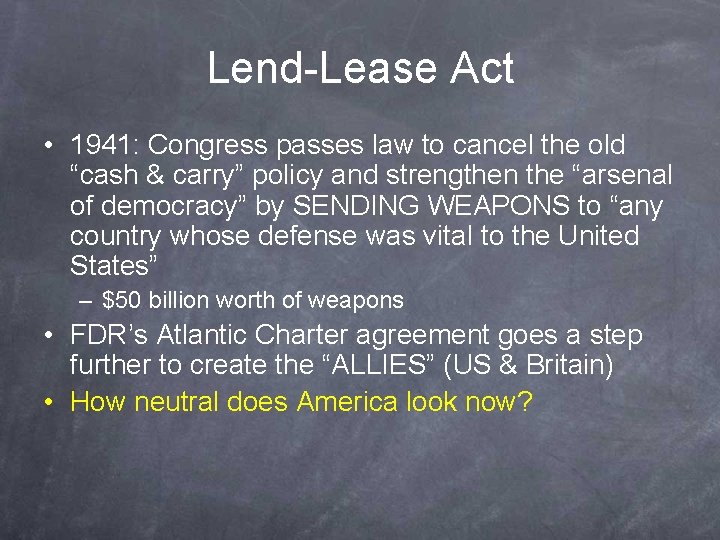 Lend-Lease Act • 1941: Congress passes law to cancel the old “cash & carry”