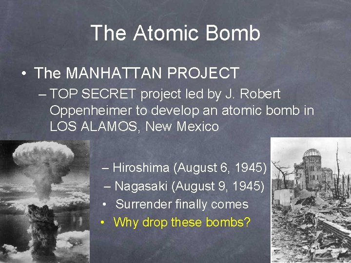 The Atomic Bomb • The MANHATTAN PROJECT – TOP SECRET project led by J.