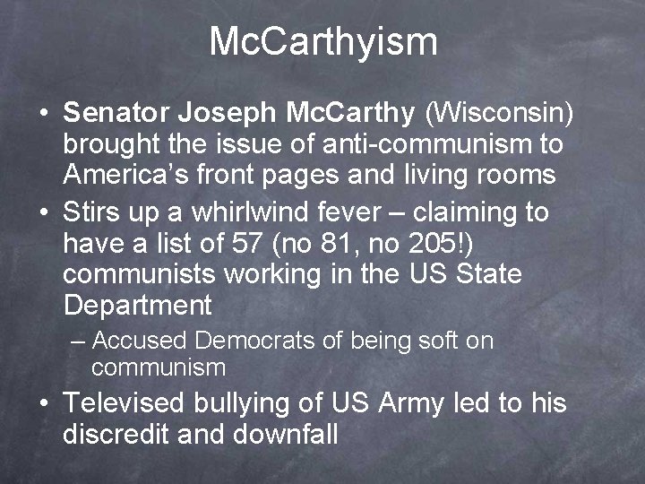 Mc. Carthyism • Senator Joseph Mc. Carthy (Wisconsin) brought the issue of anti-communism to